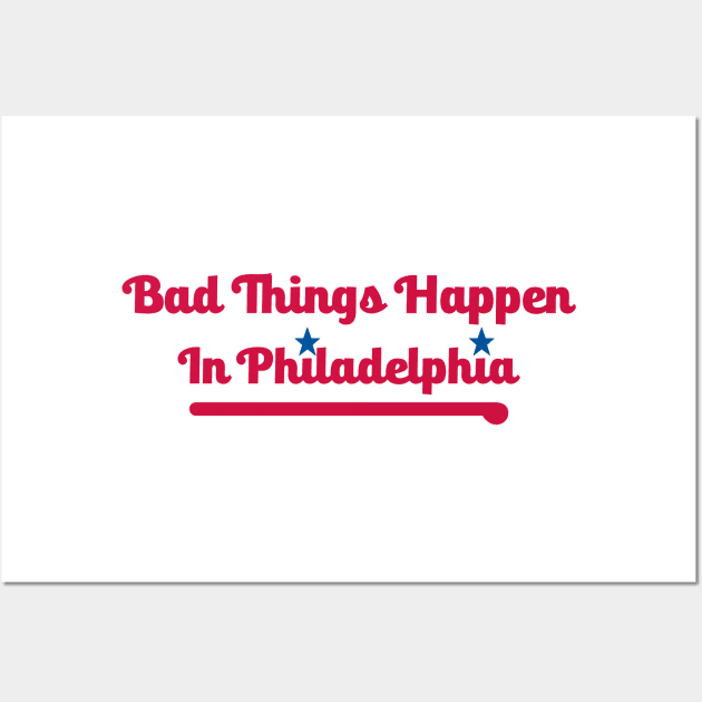 Bad Things Happen in Philadelphia Wall Art by Philly Drinkers